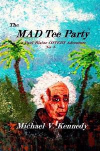 The Mad Tee Party: a Paul Blaine COVERT Adventure No. 5