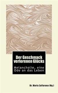 Der Geschmack verlorenen Glücks: Melancholie, eine Ode an das Leben