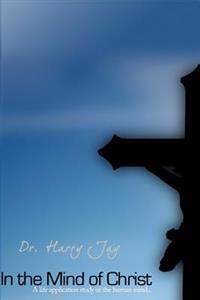 In the Mind of Christ: A life Application Study of the Human Mind