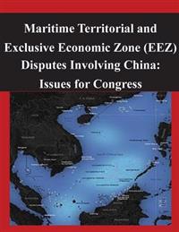 Maritime Territorial and Exclusive Economic Zone (EEZ) Disputes Involving China: Issues for Congress