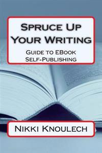 Spruce Up Your Writing: Guide to EBook Self-Publishing