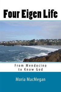 Four Eigen Life: From Mendocino to Know God