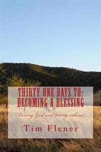 Thirty one Days to: Becoming a Blessing: Loving God and loving others!