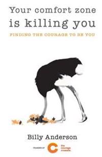 Your comfort zone is killing you: Finding the courage to be you
