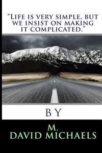 "Life is very simple, but we insist on making it Complicated"