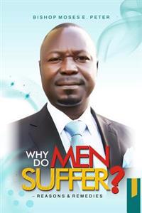 Why Do Men Suffer?: Reasons and Remedies