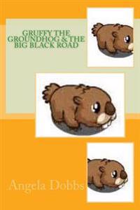 Gruffy the Groundhog & the Big Black Road
