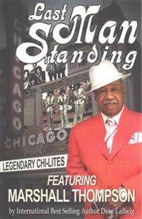 Last Man Standing: Legendary Chi-Lites - Featuring Marshall Thompson