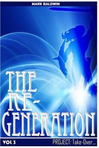 The Re-Generation Vol.3: Project: Take Over Vol.3
