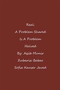 Real. A Problem Shared Is A Problem Halved