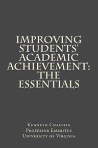 Improving Students' Academic Achievement: The Essentials
