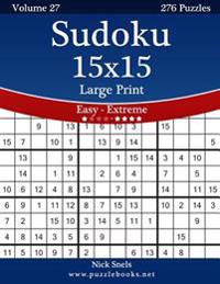 Sudoku 15x15 Large Print - Easy to Extreme - Volume 27 - 276 Puzzles