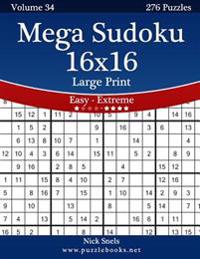 Mega Sudoku 16x16 Large Print - Easy to Extreme - Volume 34 - 276 Puzzles
