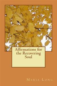 Affirmations for the Recovering Soul