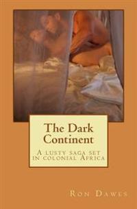 The Dark Continent: A lusty saga set in colonial Africa