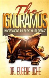 The Ignoramus: Understanding the Silent Killer Disease