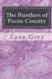 The Rustlers of Pecos County: (Zane Grey Classics Collection)