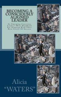 Becoming a Consciously Aligned Leader