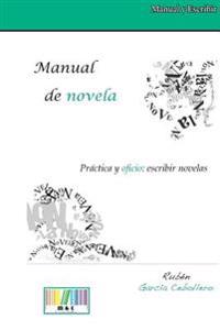 Manual de Novela. Práctica Y Oficio: Escribir Novelas