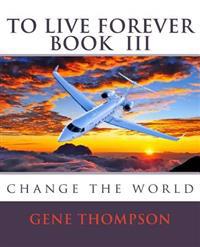 To Live Forever - Change The World