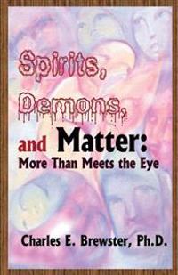 Spirits, Demons, and Matter: More Than Meets the Eye