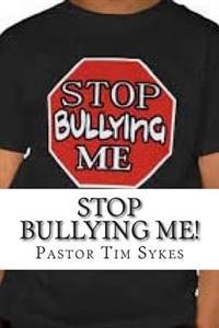 Stop Bullying Me!: A Guide For Students, Parents & Teachers