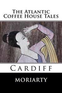 The Atlantic Coffee House Tales: Cardiff