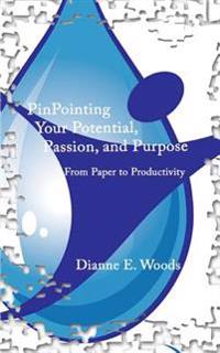 PinPointing Your Potential Passion and Purpose From Paper to Productivity