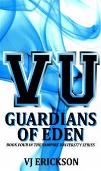 VU Guardians of Eden - Book Four in the Vampire University Series