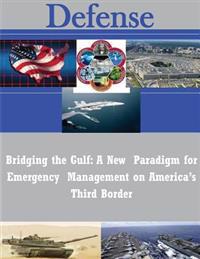 Bridging the Gulf: A New Paradigm for Emergency Management on America's Third Border