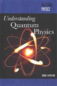 Understanding Quantum Physics