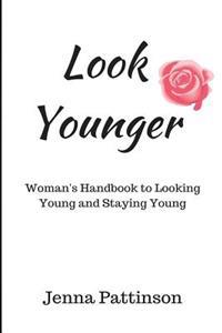 Look Younger: Women's Handbook to Looking Young and Staying Young