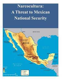 Narcocultura: A Threat to Mexican National Security