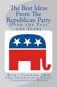 The Best Ideas from the Republican Party over the Past 100 Years