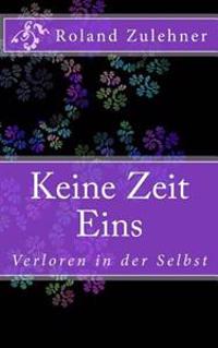 Keine Zeit Eins: Verloren in der Selbst
