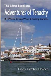 Most Excellent Adventures ofTenacity: Big Waves, Cheap Wine, Farting Camels