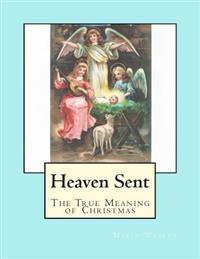 Heaven Sent: The True Meaning of Christmas