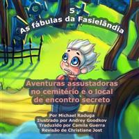 As fábulas da Fasielândia - 5: Aventuras assustadoras no cemitério e o local de encontro secreto