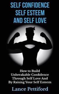 Self Confidence, Self Esteem, And Self Love