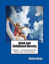 Adult and Childhood Obesity: Impact, Consequences, Help and Prevention