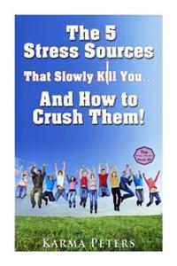 The 5 Stress Sources That Slowly Kill You