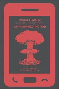 Moral Hazard and the Lighter Side of Human Extinction