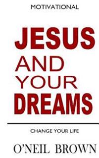 Jesus and Your Dreams: Change Your Life