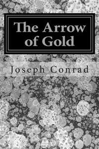 The Arrow of Gold: (Joseph Conrad Classics Collection)