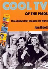 Cool TV of the 1960s: Three Shows That Changed the World