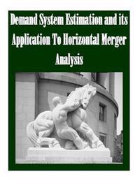 Demand System Estimation and its Application To Horizontal Merger Analysis
