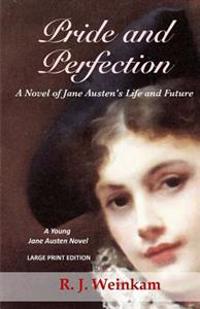 Pride and Perfection: A Novel of Jane Austen's Life and Future
