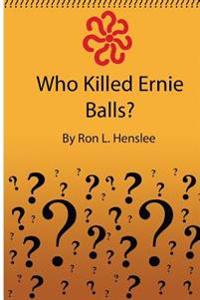 Who Killed Ernie Balls?