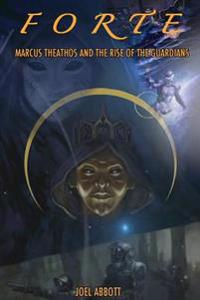 Forte: Marcus Theathos and the Rise of the Guardians