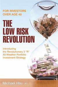 The Low Risk Revolution: Introducing the Revolutionary 3 "R" All Weather Investment Strategy